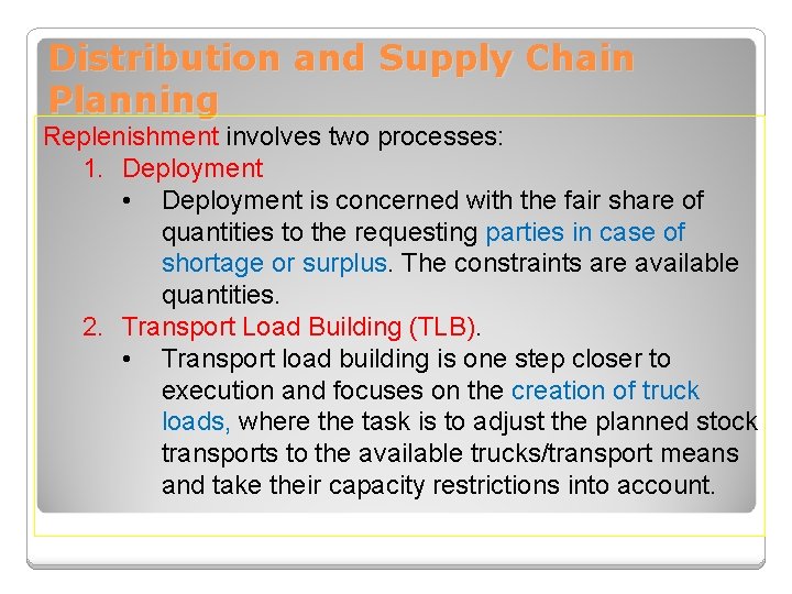 Distribution and Supply Chain Planning Replenishment involves two processes: 1. Deployment • Deployment is