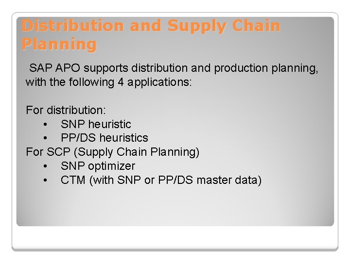 Distribution and Supply Chain Planning SAP APO supports distribution and production planning, with the