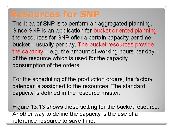 Resources for SNP The idea of SNP is to perform an aggregated planning. Since