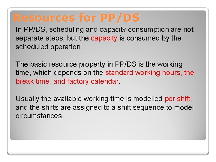 Resources for PP/DS In PP/DS, scheduling and capacity consumption are not separate steps, but
