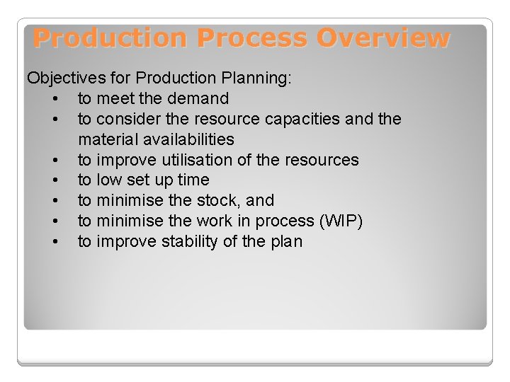 Production Process Overview Objectives for Production Planning: • to meet the demand • to