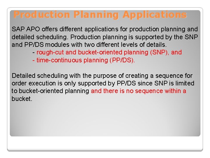 Production Planning Applications SAP APO offers different applications for production planning and detailed scheduling.