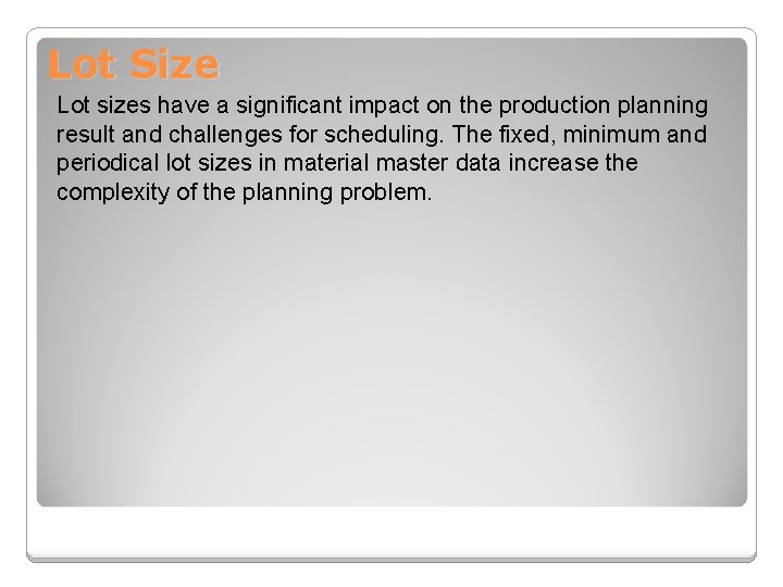 Lot Size Lot sizes have a significant impact on the production planning result and