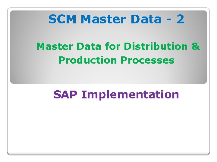 SCM Master Data - 2 Master Data for Distribution & Production Processes SAP Implementation