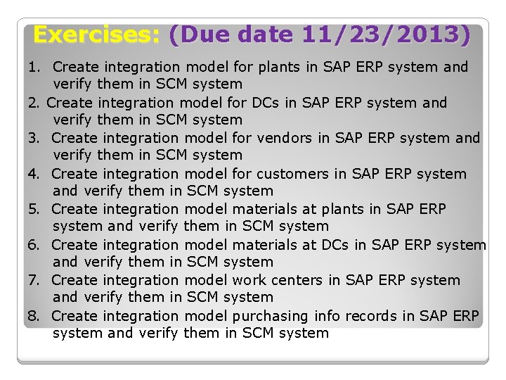 Exercises: (Due date 11/23/2013) 1. Create integration model for plants in SAP ERP system