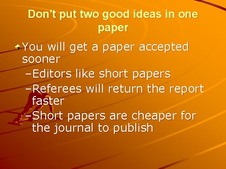 Don't put two good ideas in one paper You will get a paper accepted