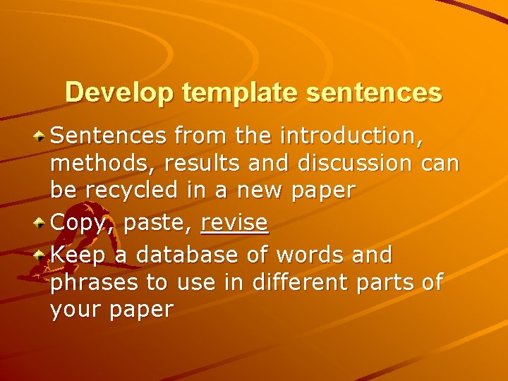 Develop template sentences Sentences from the introduction, methods, results and discussion can be recycled