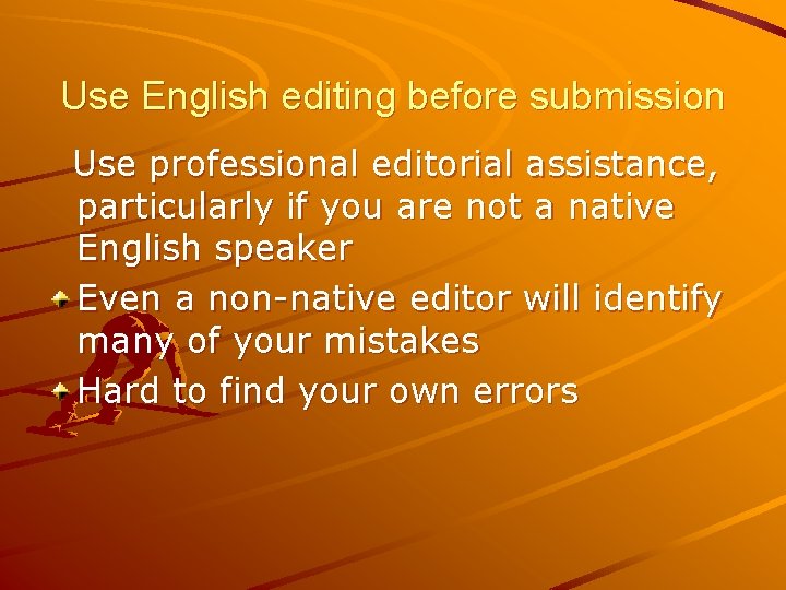 Use English editing before submission Use professional editorial assistance, particularly if you are not