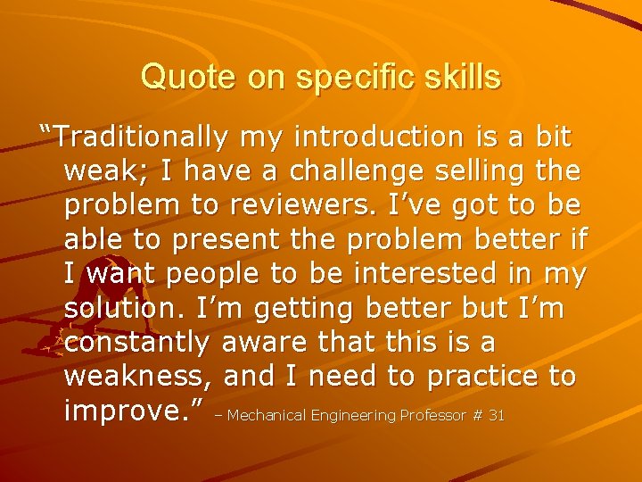 Quote on specific skills “Traditionally my introduction is a bit weak; I have a