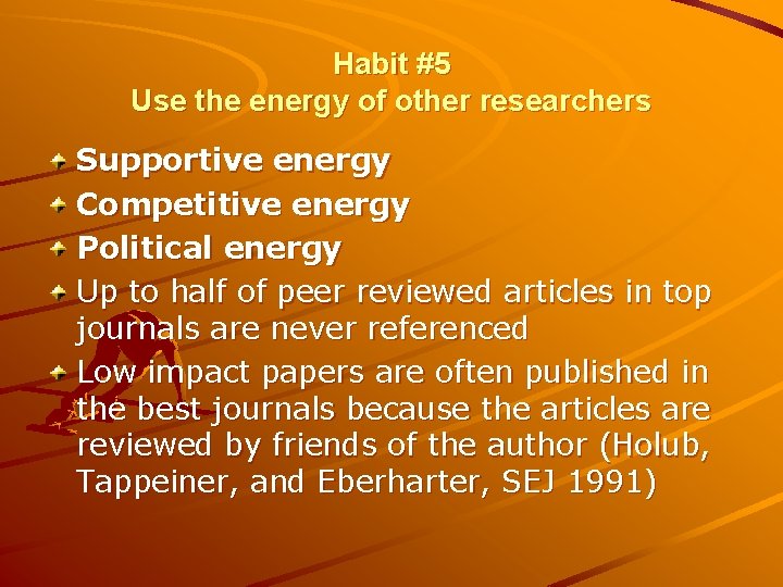 Habit #5 Use the energy of other researchers Supportive energy Competitive energy Political energy