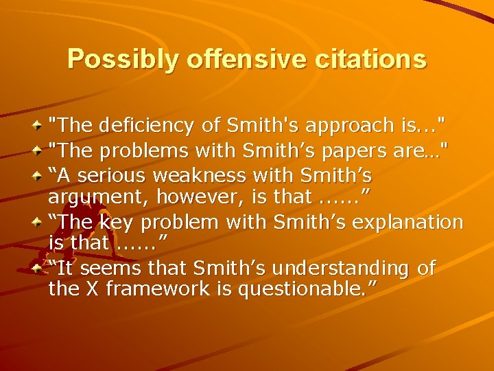 Possibly offensive citations "The deficiency of Smith's approach is. . . " "The problems