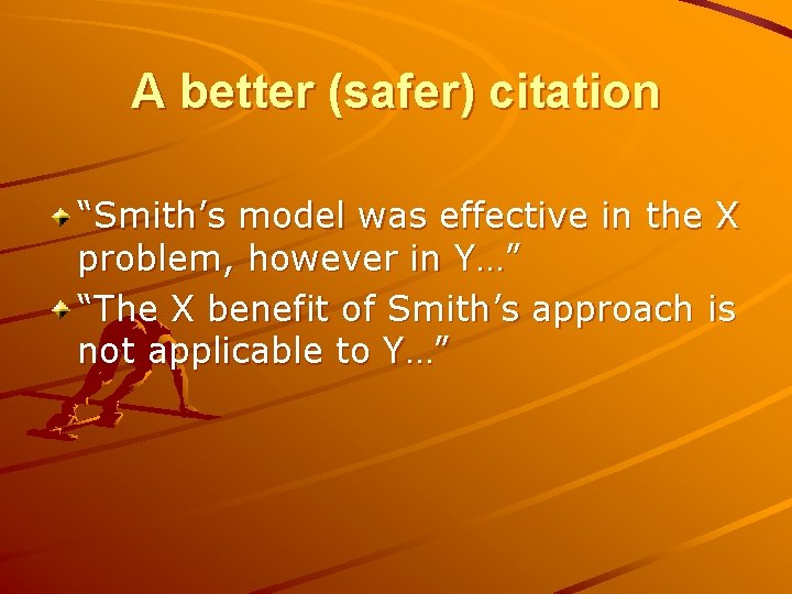 A better (safer) citation “Smith’s model was effective in the X problem, however in