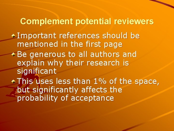 Complement potential reviewers Important references should be mentioned in the first page Be generous