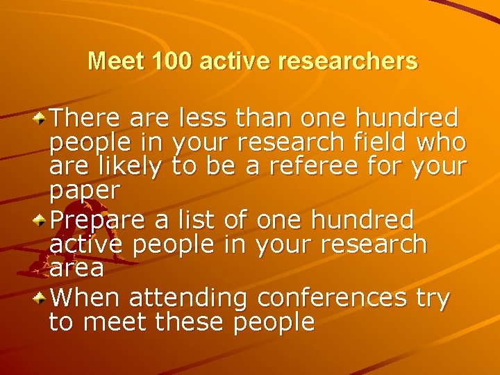 Meet 100 active researchers There are less than one hundred people in your research