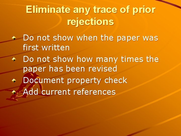 Eliminate any trace of prior rejections Do not show when the paper was first