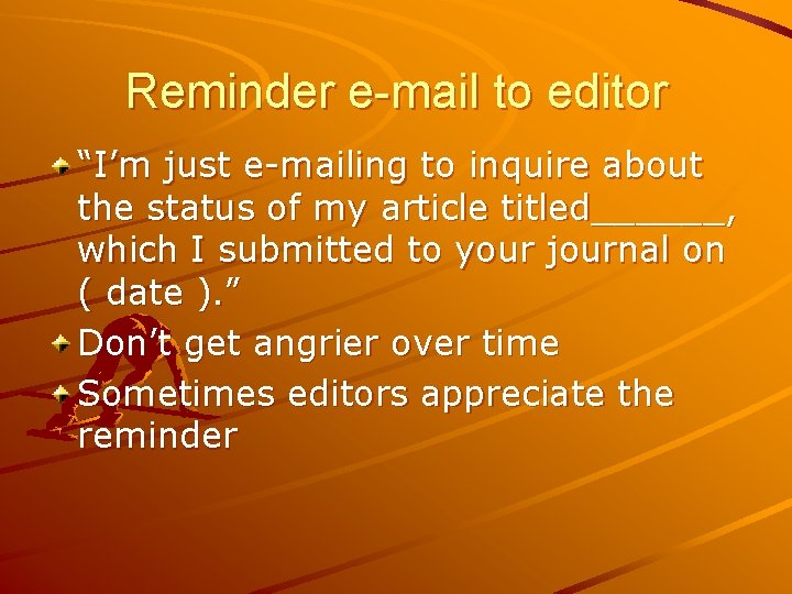 Reminder e-mail to editor “I’m just e-mailing to inquire about the status of my