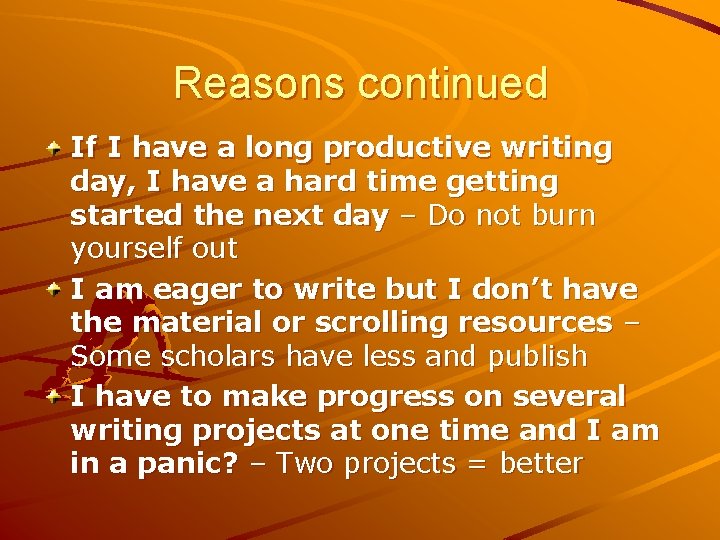 Reasons continued If I have a long productive writing day, I have a hard