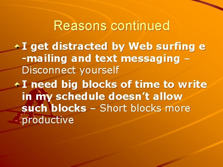 Reasons continued I get distracted by Web surfing e -mailing and text messaging –