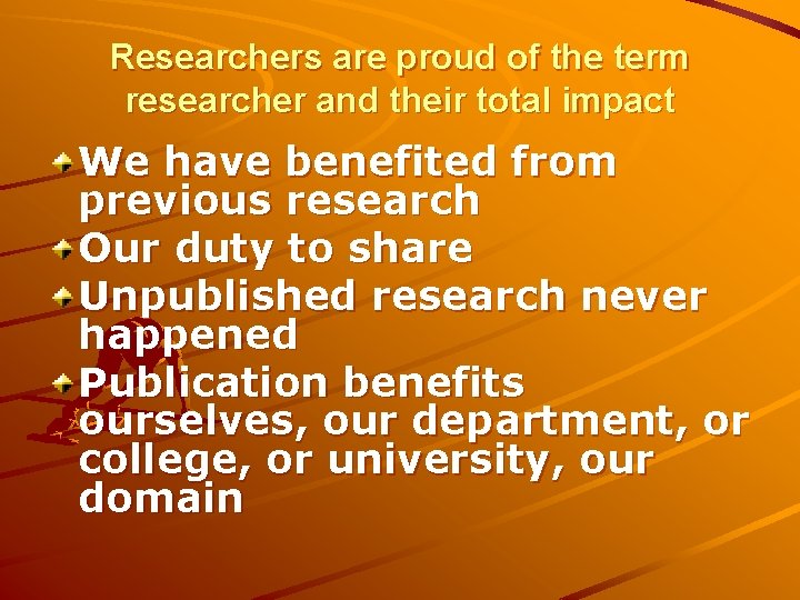 Researchers are proud of the term researcher and their total impact We have benefited