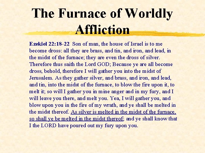 The Furnace of Worldly Affliction Ezekiel 22: 18 -22 Son of man, the house