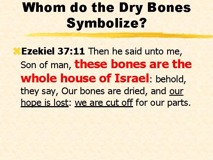 Whom do the Dry Bones Symbolize? z. Ezekiel 37: 11 Then he said unto