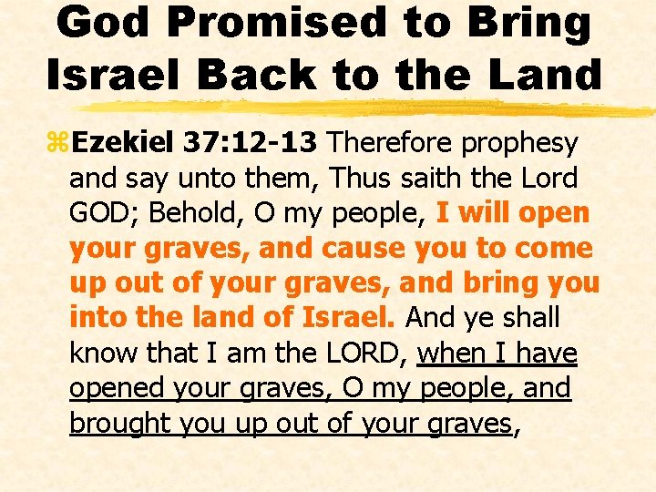 God Promised to Bring Israel Back to the Land z. Ezekiel 37: 12 -13