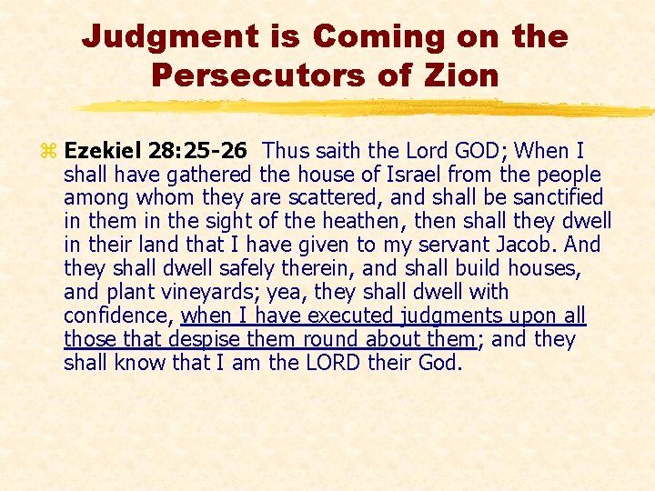 Judgment is Coming on the Persecutors of Zion z Ezekiel 28: 25 -26 Thus