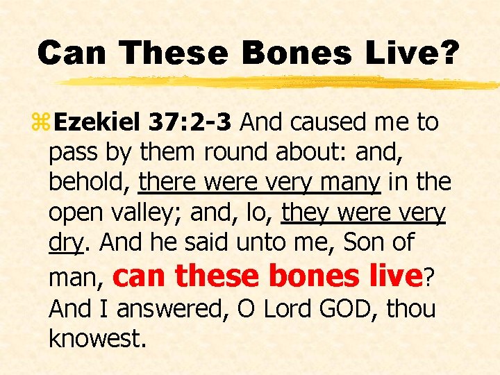 Can These Bones Live? z. Ezekiel 37: 2 -3 And caused me to pass