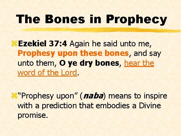 The Bones in Prophecy z. Ezekiel 37: 4 Again he said unto me, Prophesy