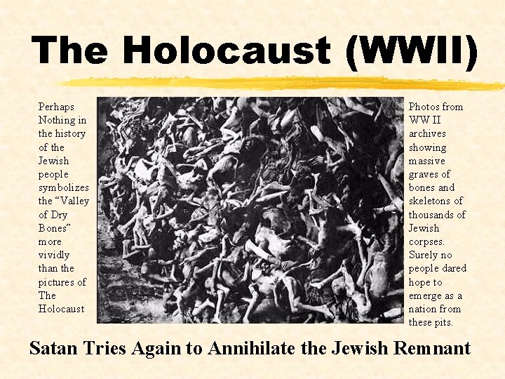 The Holocaust (WWII) Perhaps Nothing in the history of the Jewish people symbolizes the