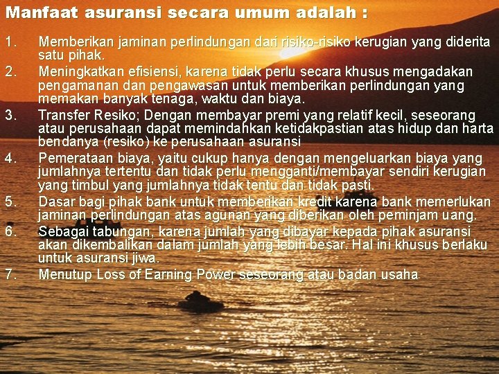 Manfaat asuransi secara umum adalah : 1. 2. 3. 4. 5. 6. 7. Memberikan