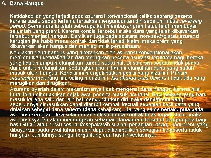 6. Dana Hangus Ketidakadilan yang terjadi pada asuransi konvensional ketika seorang peserta karena suatu