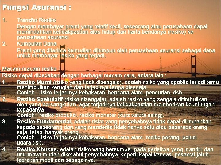 Fungsi Asuransi : 1. 2. Transfer Resiko Dengan membayar premi yang relatif kecil, seseorang