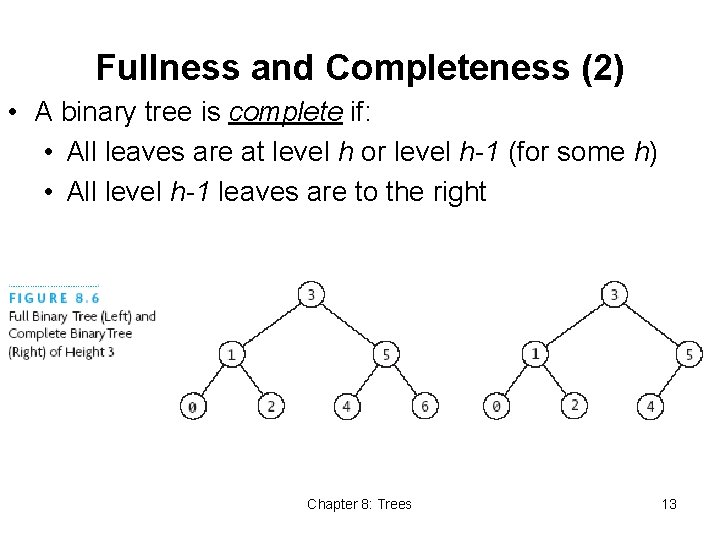 Fullness and Completeness (2) • A binary tree is complete if: • All leaves