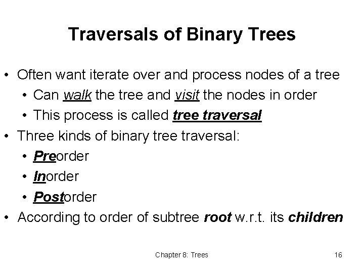 Traversals of Binary Trees • Often want iterate over and process nodes of a