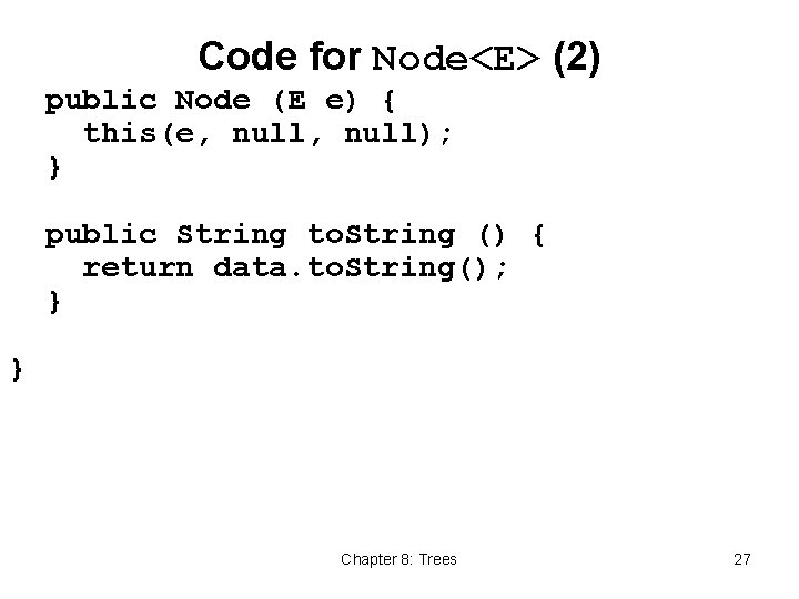 Code for Node<E> (2) public Node (E e) { this(e, null); } public String