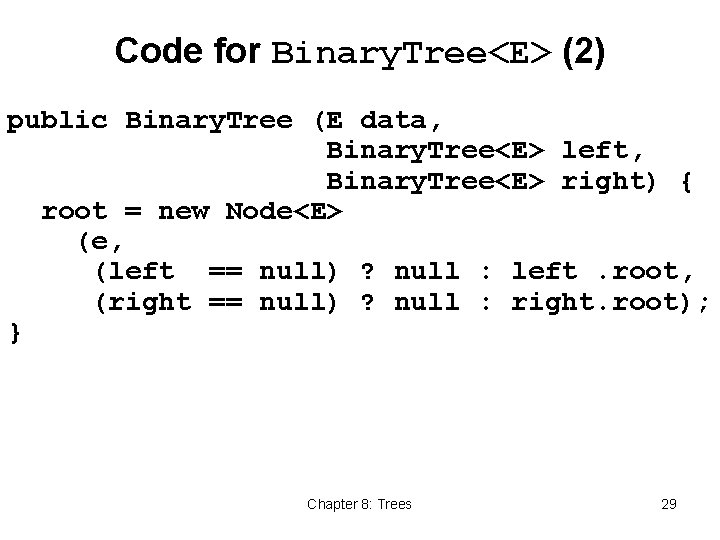 Code for Binary. Tree<E> (2) public Binary. Tree (E data, Binary. Tree<E> left, Binary.