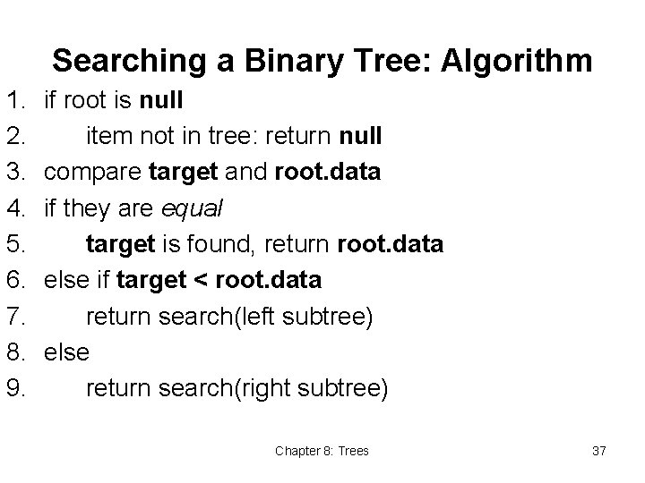 Searching a Binary Tree: Algorithm 1. 2. 3. 4. 5. 6. 7. 8. 9.