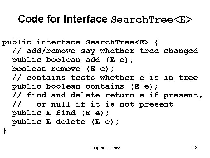 Code for Interface Search. Tree<E> public interface Search. Tree<E> { // add/remove say whether