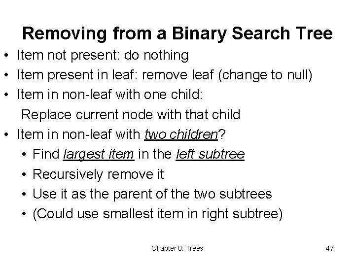 Removing from a Binary Search Tree • Item not present: do nothing • Item