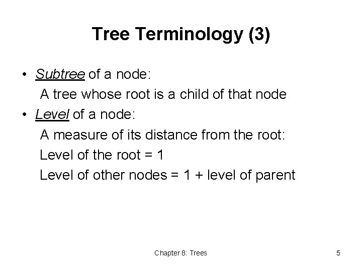 Tree Terminology (3) • Subtree of a node: A tree whose root is a