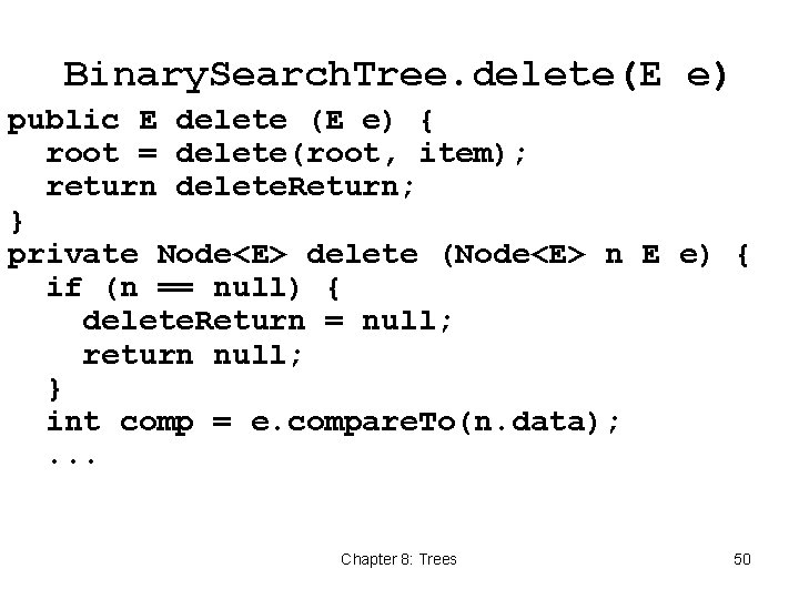 Binary. Search. Tree. delete(E e) public E delete (E e) { root = delete(root,