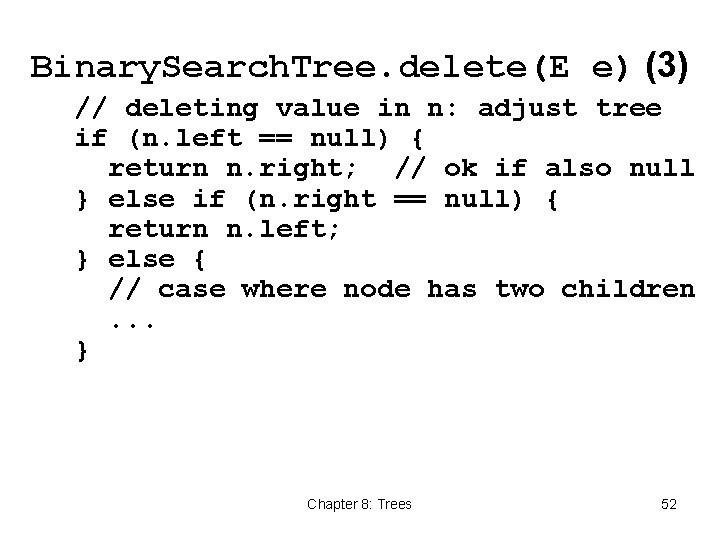 Binary. Search. Tree. delete(E e) (3) // deleting value in n: adjust tree if