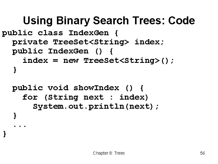 Using Binary Search Trees: Code public class Index. Gen { private Tree. Set<String> index;