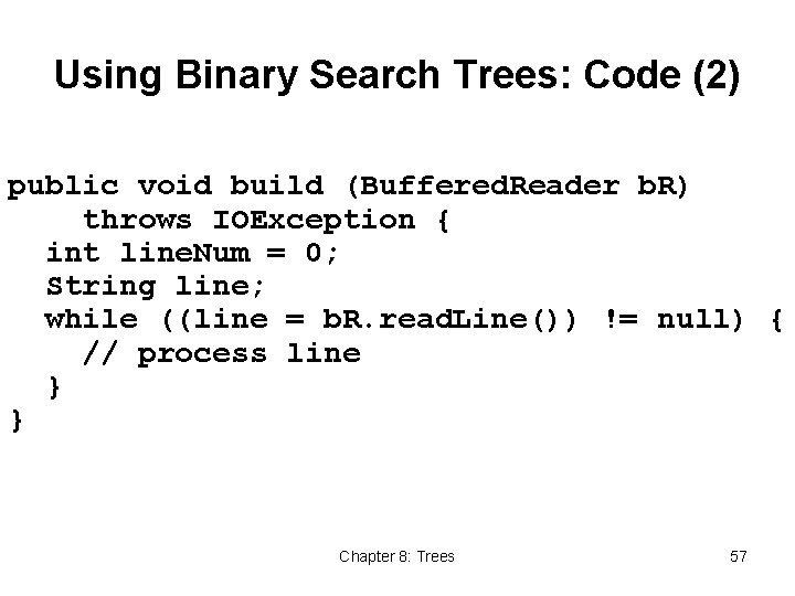 Using Binary Search Trees: Code (2) public void build (Buffered. Reader b. R) throws