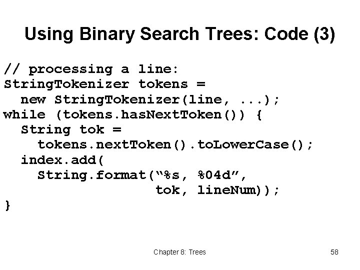 Using Binary Search Trees: Code (3) // processing a line: String. Tokenizer tokens =