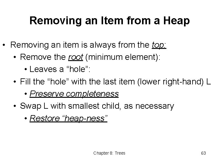 Removing an Item from a Heap • Removing an item is always from the