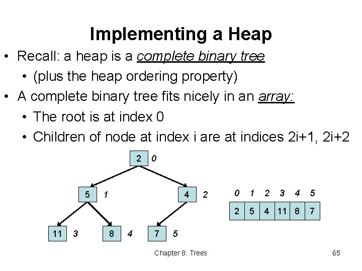 Implementing a Heap • Recall: a heap is a complete binary tree • (plus