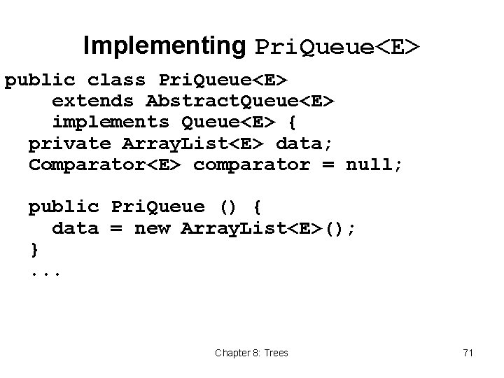 Implementing Pri. Queue<E> public class Pri. Queue<E> extends Abstract. Queue<E> implements Queue<E> { private