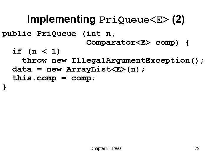 Implementing Pri. Queue<E> (2) public Pri. Queue (int n, Comparator<E> comp) { if (n